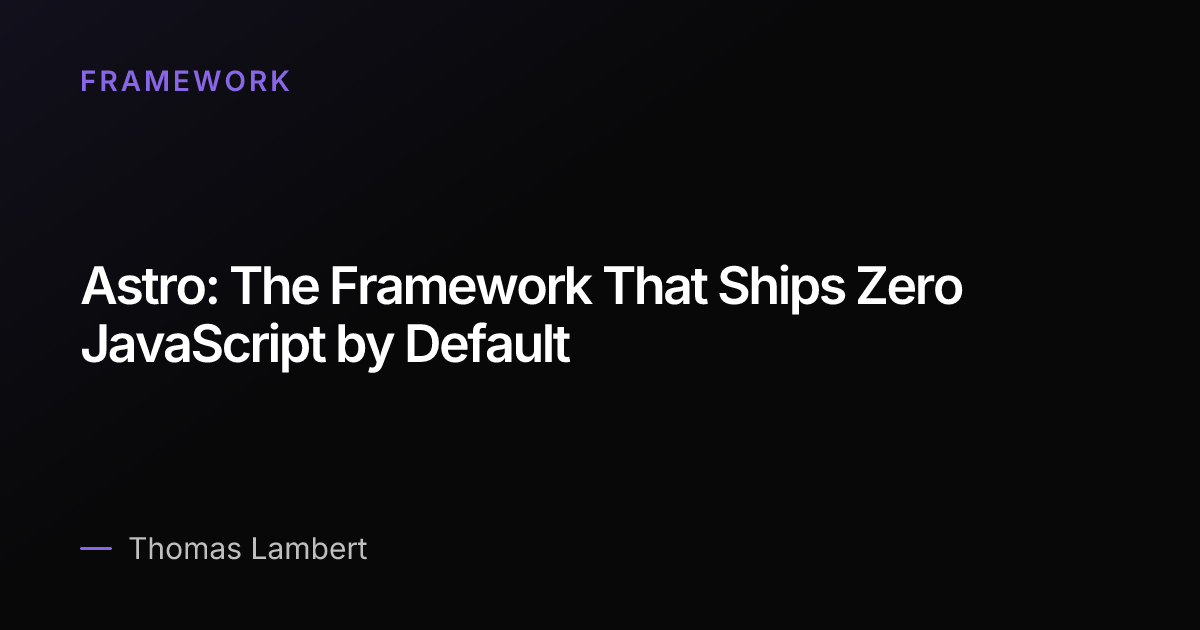 Astro: The Framework That Ships Zero JavaScript by Default | Thomas Lambert