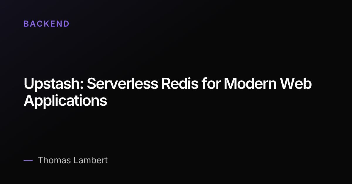 Upstash: Serverless Redis for Modern Web Applications | Thomas Lambert