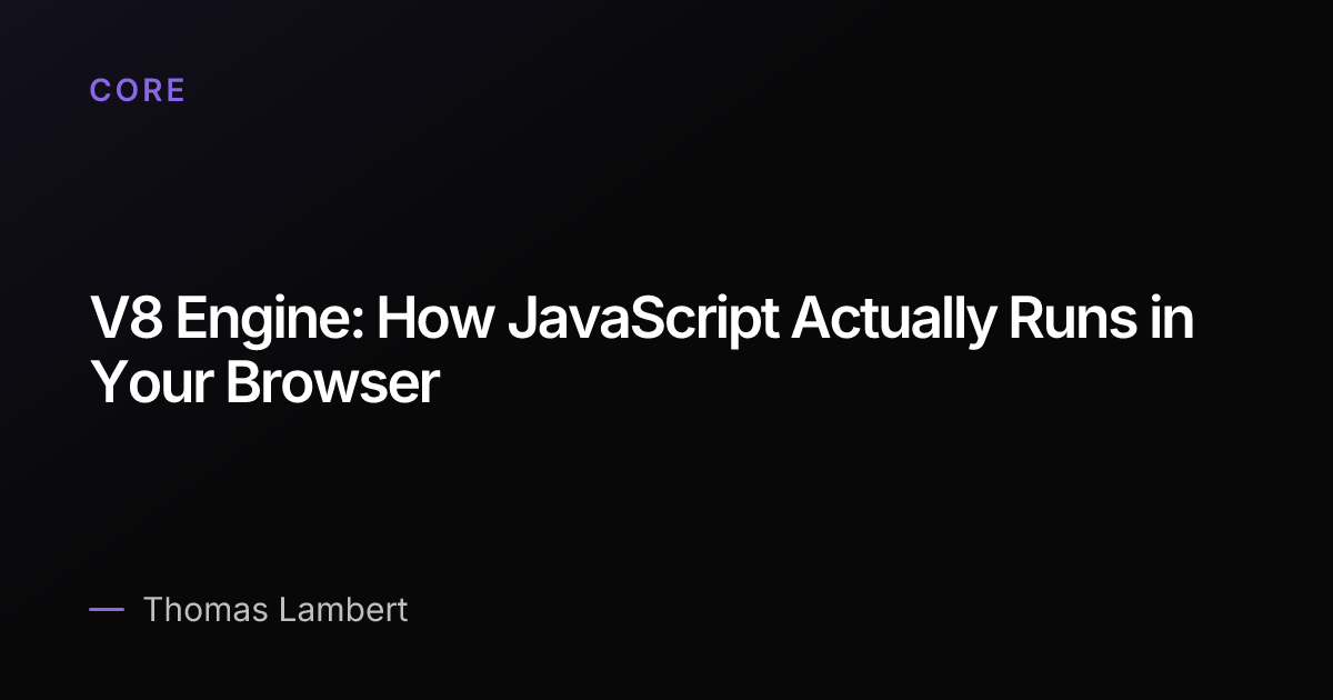 V8 Engine: How JavaScript Actually Runs in Your Browser | Thomas Lambert