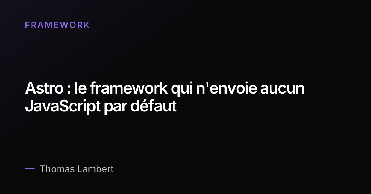 Astro : le framework qui n'envoie aucun JavaScript par défaut | Thomas ...