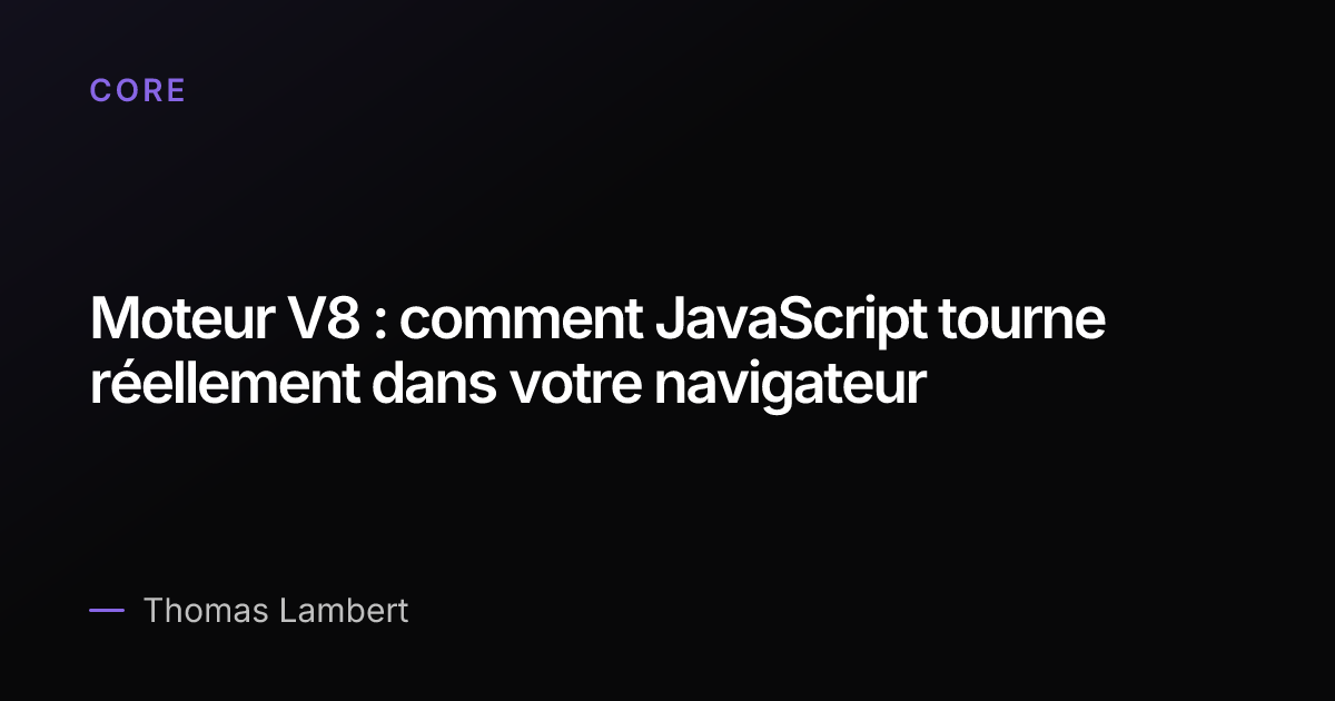 Moteur V8 : comment JavaScript tourne réellement dans votre navigateur ...